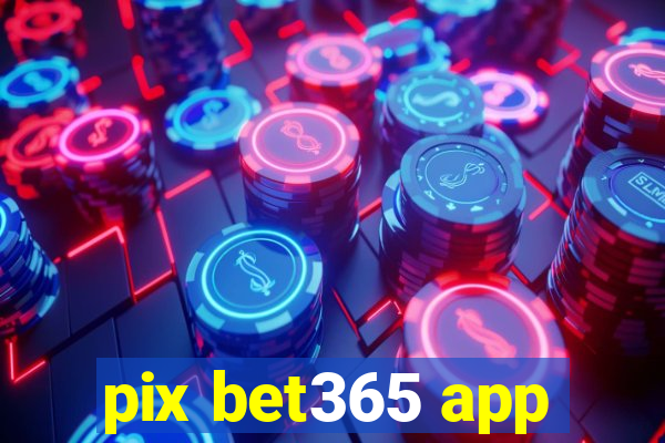 pix bet365 app